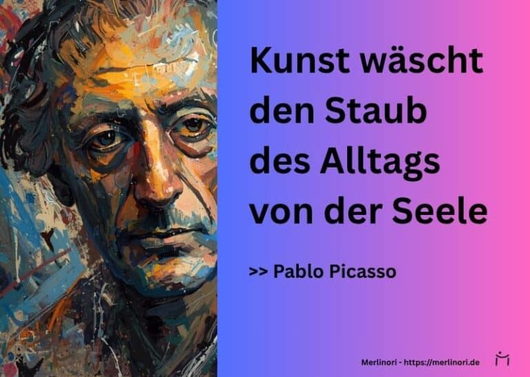 Kunst wäscht den Staub des Alltags von der Seele - Zitate zur Kunst - von Pablo Picasso