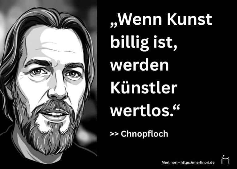 Wert der Kunst - Zitat von Chnopfloch: „Wenn Kunst billig ist, werden Künstler wertlos.“