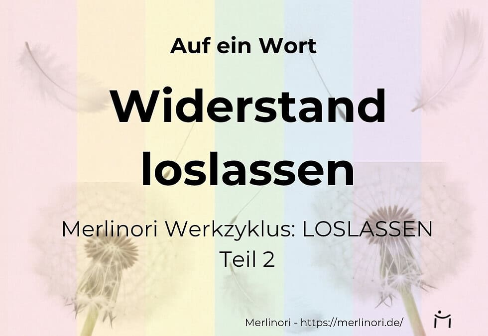 Widerstand loslassen beginnt mit Akzeptanz