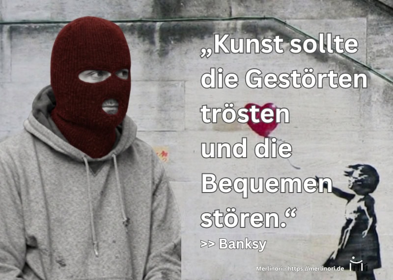 Banksy Zitat – Kunst sollte die Gestörten trösten und die Bequemen stören