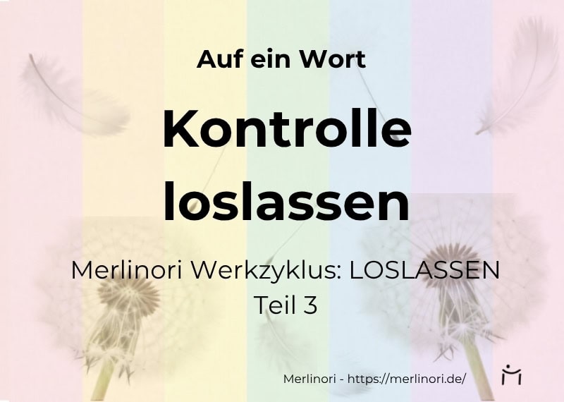 Kontrolle loslassen - Nichts mehr festhalten und einfach Vertrauen