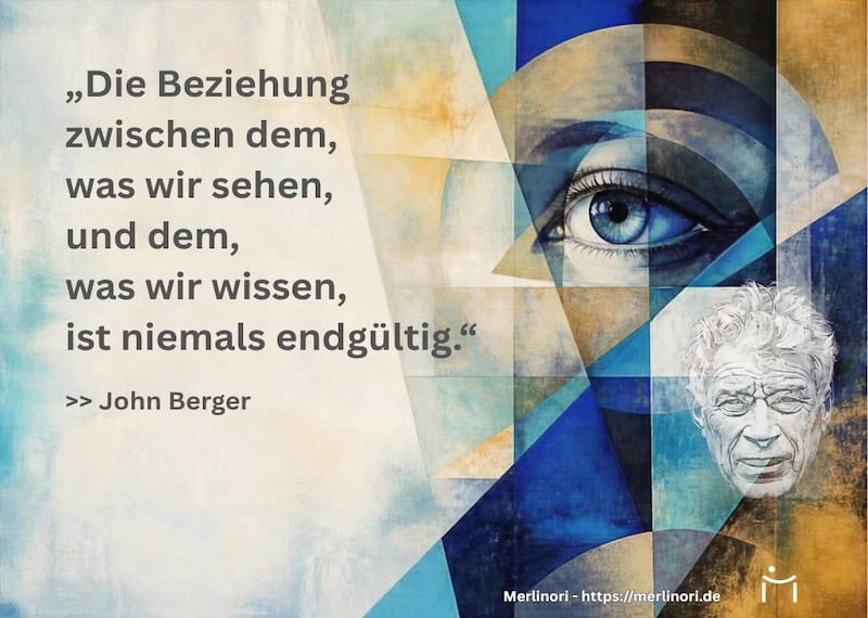 John Berger Kunstzitat – Wenn Sehen mehr ist als Hinschauen.